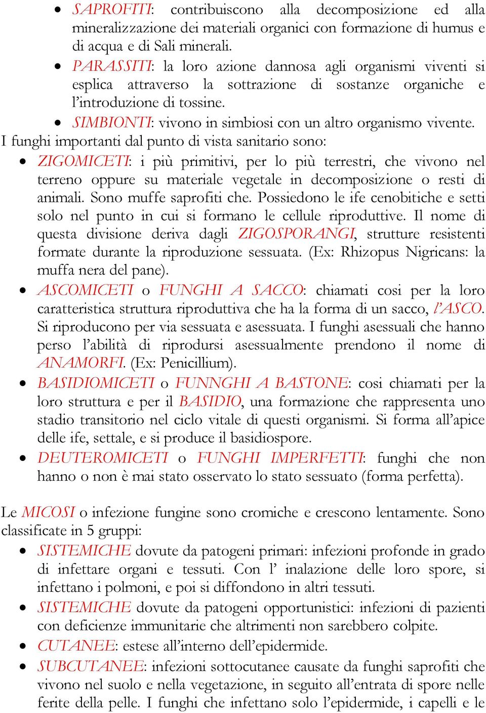 SIMBIONTI: vivono in simbiosi con un altro organismo vivente.