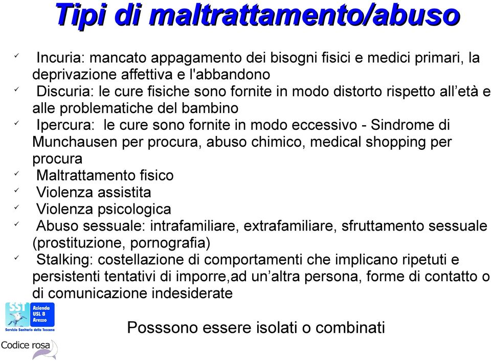 procura Maltrattamento fisico Violenza assistita Violenza psicologica Abuso sessuale: intrafamiliare, extrafamiliare, sfruttamento sessuale (prostituzione, pornografia) Stalking: