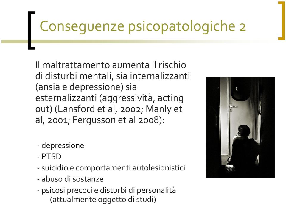 2002; Manlyet al, 2001; Fergusson et al 2008): - depressione -PTSD - suicidio e comportamenti