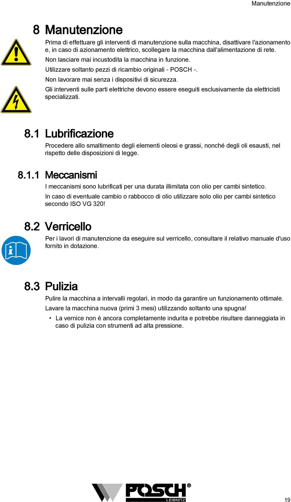 Gli interventi sulle parti elettriche devono essere eseguiti esclusivamente da elettricisti specializzati. 8.1 8.