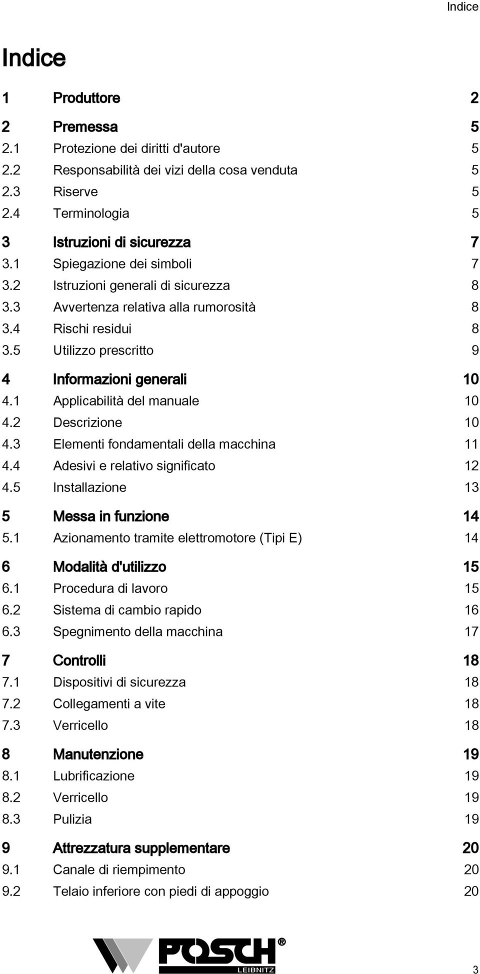 1 Applicabilità del manuale 10 4.2 Descrizione 10 4.3 Elementi fondamentali della macchina 11 4.4 Adesivi e relativo significato 12 4.5 Installazione 13 5 Messa in funzione 14 5.