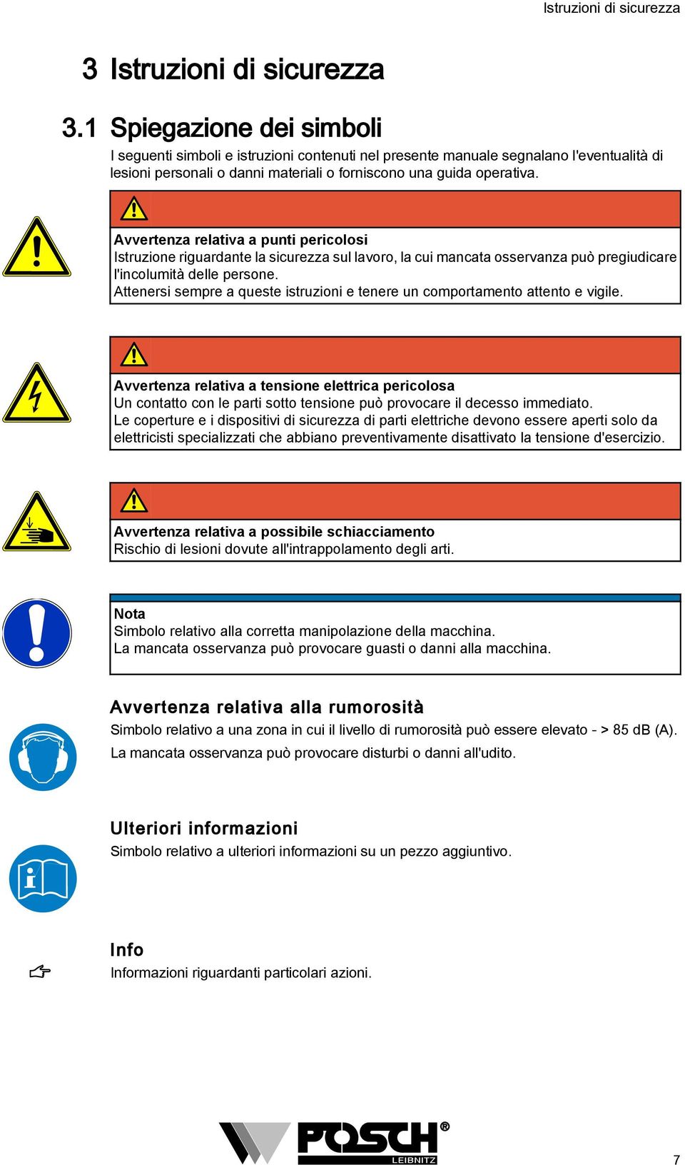 operativa. Avvertenza relativa a punti pericolosi Istruzione riguardante la sicurezza sul lavoro, la cui mancata osservanza può pregiudicare l'incolumità delle persone.