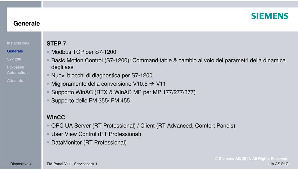 5 V11 Supporto WinAC (RTX & WinAC MP per MP 177/277/377) Supporto delle FM 355/ FM 455 WinCC OPC UA Server (RT