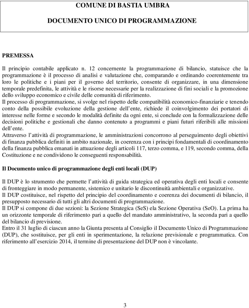 governo del territorio, consente di organizzare, in una dimensione temporale predefinita, le attività e le risorse necessarie per la realizzazione di fini sociali e la promozione dello sviluppo