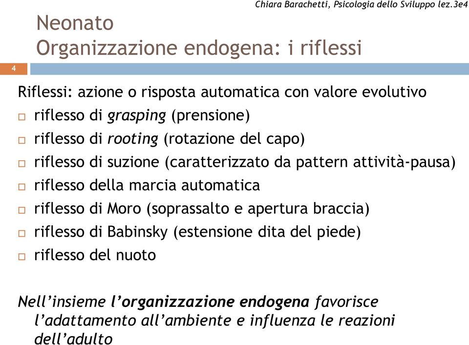 (prensione) riflesso di rooting (rotazione del capo) riflesso di suzione (caratterizzato da pattern attività-pausa) riflesso della marcia