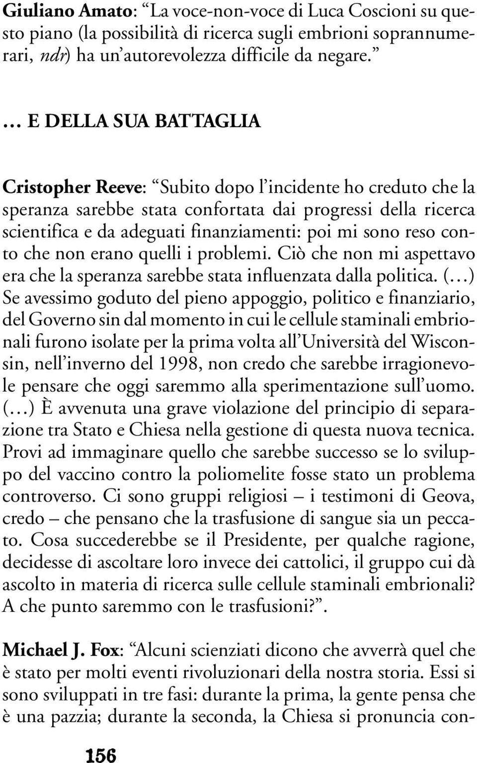 reso conto che non erano quelli i problemi. Ciò che non mi aspettavo era che la speranza sarebbe stata influenzata dalla politica.