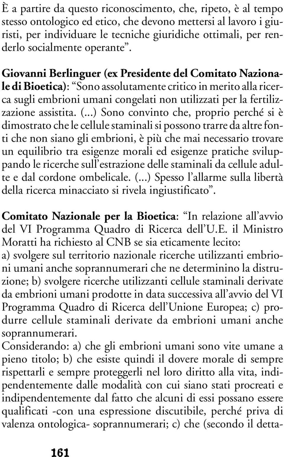 Giovanni Berlinguer (ex Presidente del Comitato Nazionale di Bioetica): Sono assolutamente critico in merito alla ricerca sugli embrioni umani congelati non utilizzati per la fertilizzazione