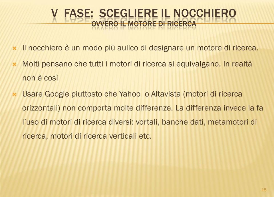 In realtà non è così Usare Google piuttosto che Yahoo o Altavista (motori di ricerca orizzontali) non comporta