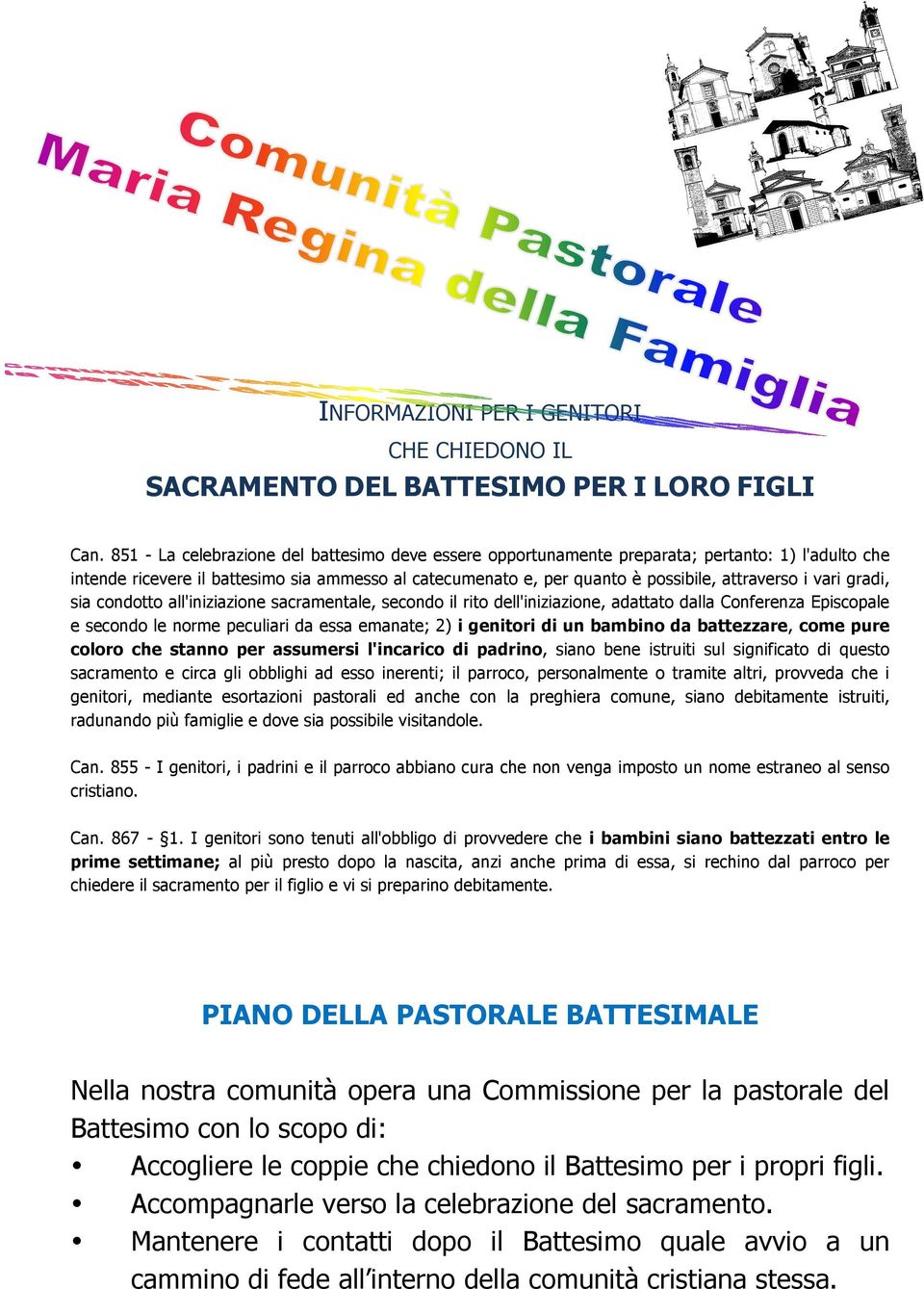 vari gradi, sia condotto all'iniziazione sacramentale, secondo il rito dell'iniziazione, adattato dalla Conferenza Episcopale e secondo le norme peculiari da essa emanate; 2) i genitori di un bambino