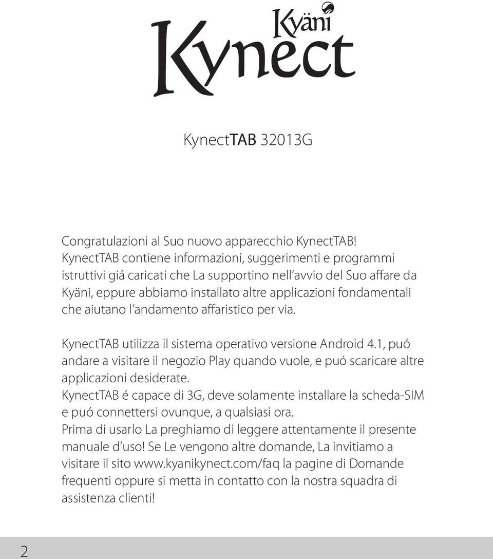 aiutano l andamento affaristico per via. KynectTAB utilizza il sistema operativo versione Android 4.