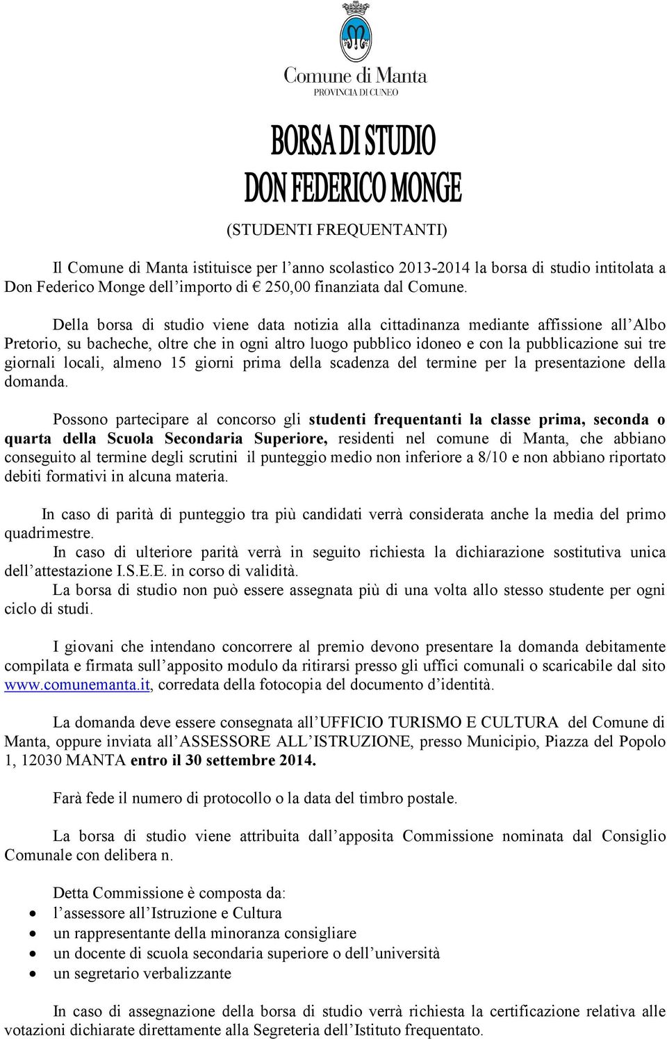 Secondaria Superiore, residenti nel comune di Manta, che abbiano conseguito al termine degli scrutini il punteggio medio non inferiore a 8/10 e non abbiano riportato debiti formativi in alcuna