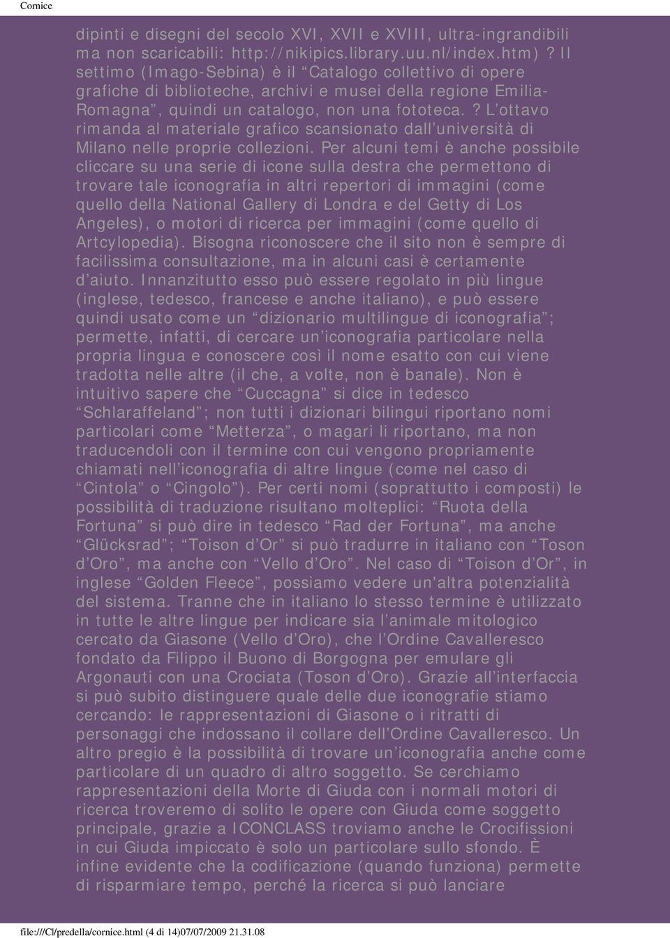 ? L ottavo rimanda al materiale grafico scansionato dall università di Milano nelle proprie collezioni.