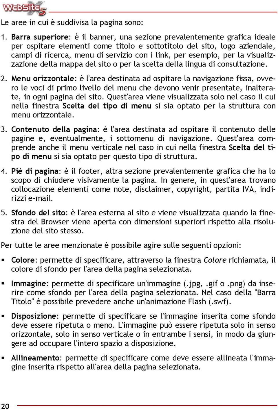 esempio, per la visualizzazione della mappa del sito o per la scelta della lingua di consultazione. 2.