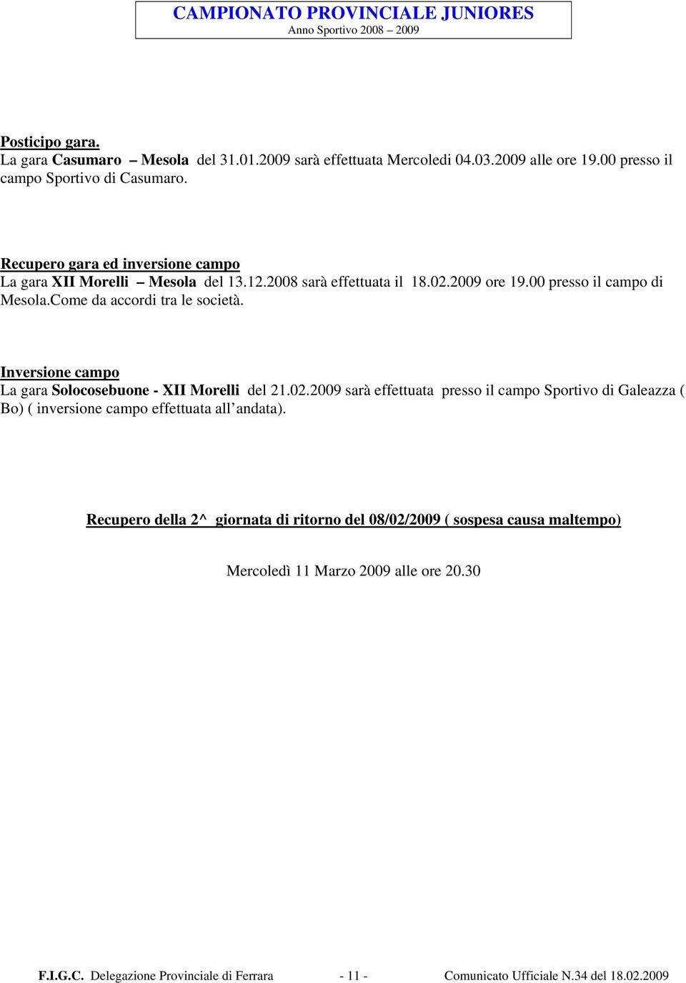 Come da accordi tra le società. Inversione campo La gara Solocosebuone - XII Morelli del 21.02.