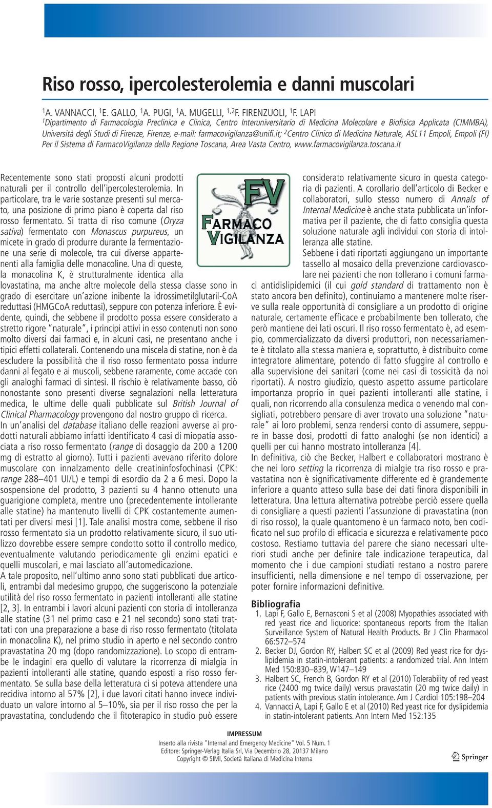farmacovigilanza@unifi.it; 2 Centro Clinico di Medicina Naturale, ASL11 Empoli, Empoli (FI) Per il Sistema di FarmacoVigilanza della Regione Toscana, Area Vasta Centro, www.farmacovigilanza.toscana.