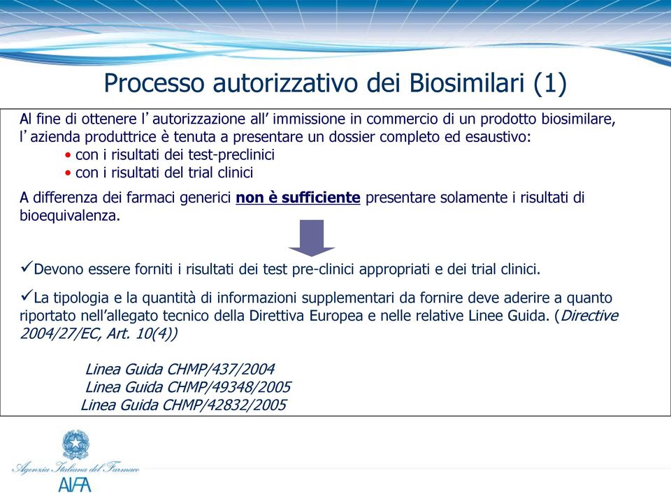 bioequivalenza. Devono essere forniti i risultati dei test pre-clinici appropriati e dei trial clinici.