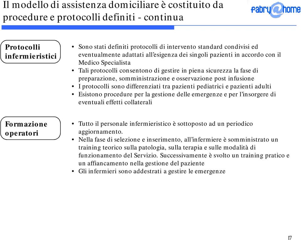 osservazione post infusione I protocolli sono differenziati tra pazienti pediatrici e pazienti adulti Esistono procedure per la gestione delle emergenze e per l insorgere di eventuali effetti