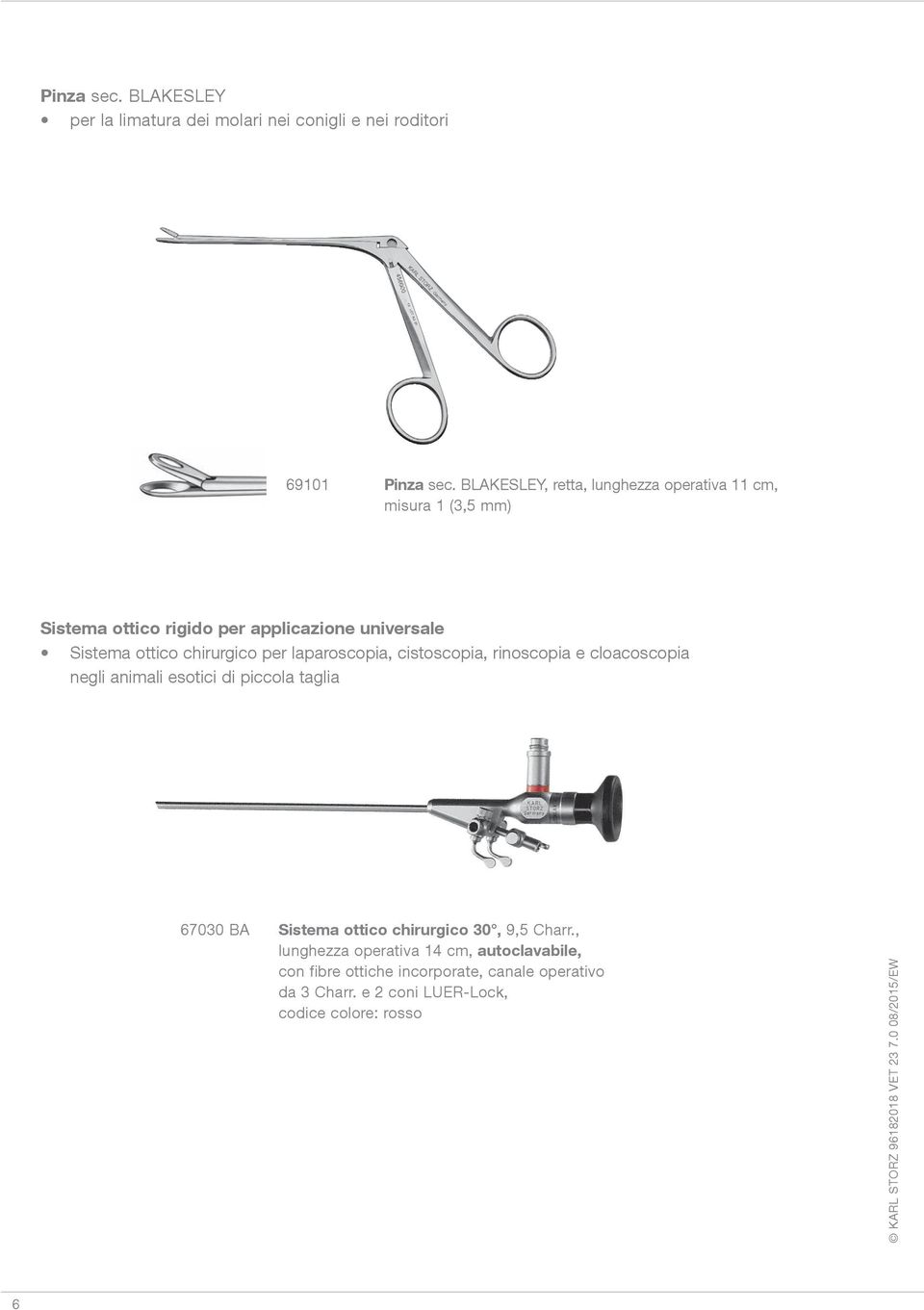 chirurgico per laparoscopia, cistoscopia, rinoscopia e cloacoscopia negli animali esotici di piccola taglia 67030 BA Sistema