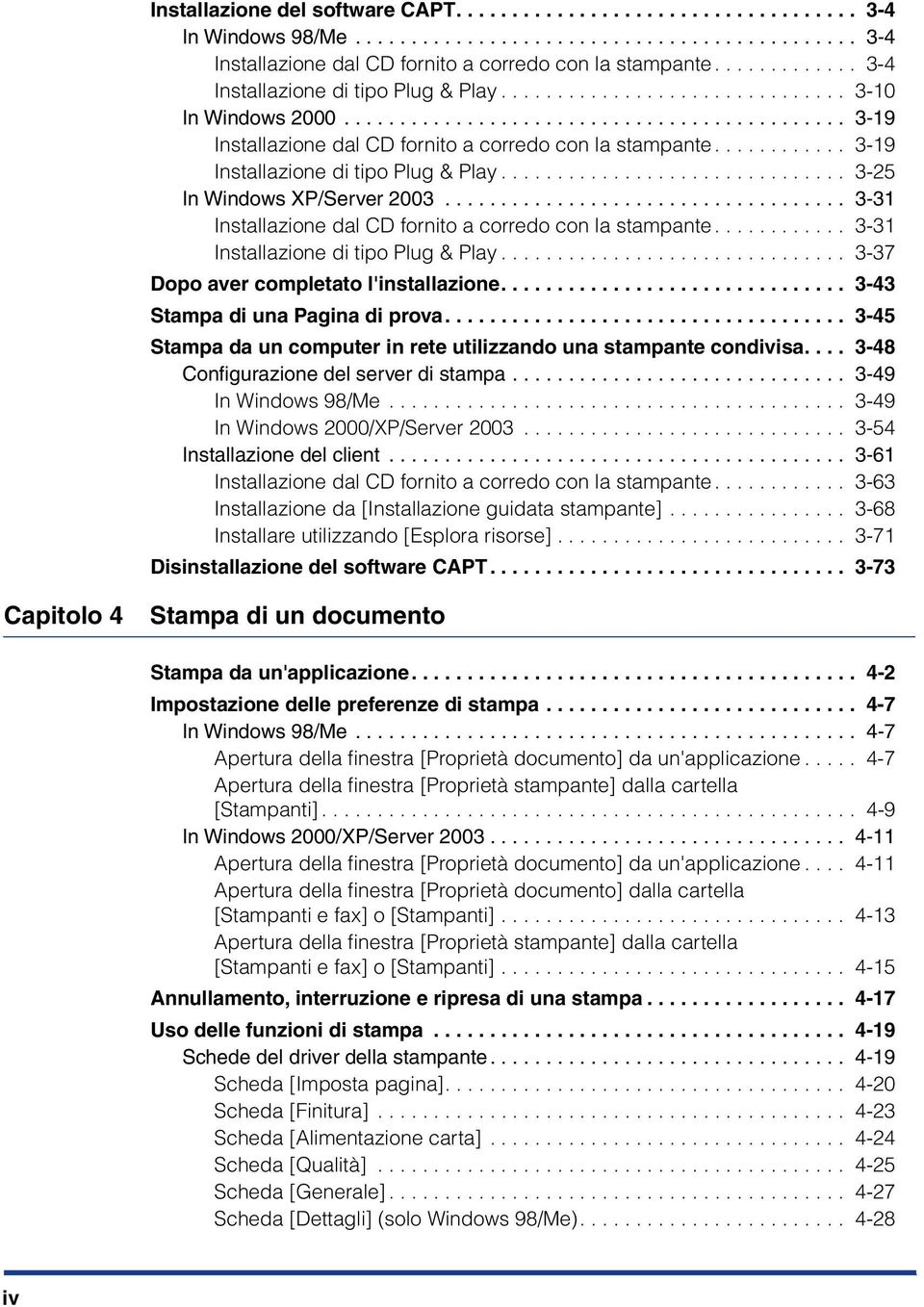 ........... 3-19 Installazione di tipo Plug & Play............................... 3-25 In Windows XP/Server 2003.................................... 3-31 Installazione dal CD fornito a corredo con la stampante.