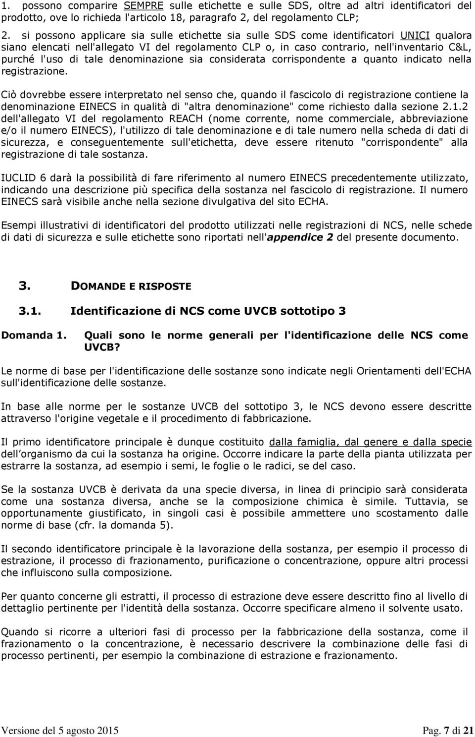 tale denominazione sia considerata corrispondente a quanto indicato nella registrazione.