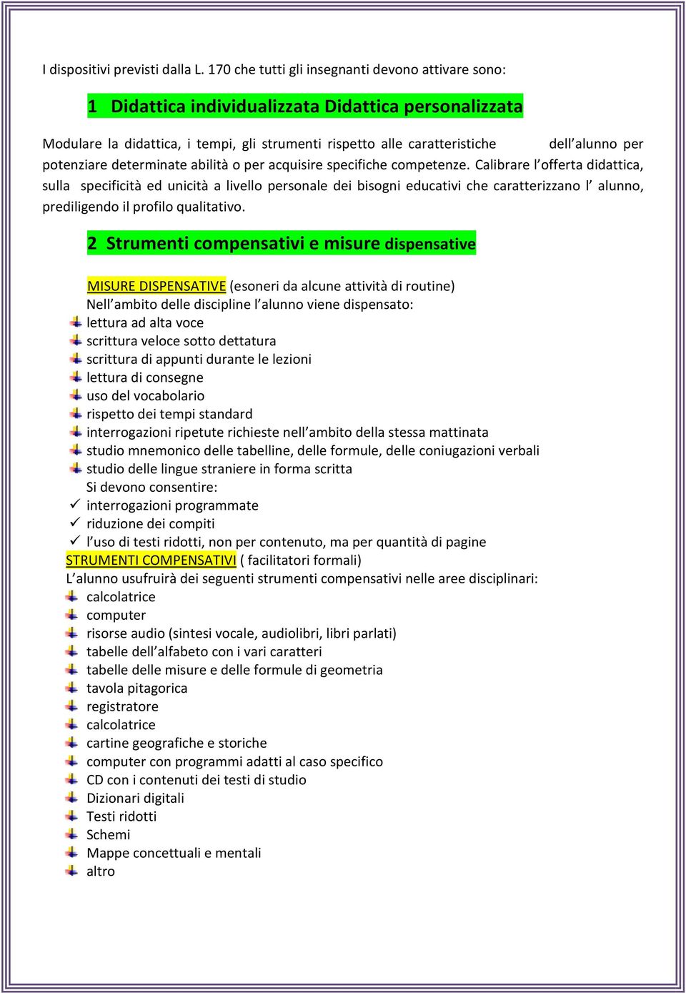 potenziare determinate abilità o per acquisire specifiche competenze.