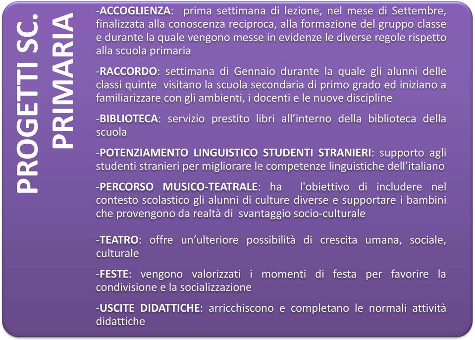 diverse regole rispetto alla scuola primaria -RACCORDO: settimana di Gennaio durante la quale gli alunni delle classi quinte visitano la scuola secondaria di primo grado ed iniziano a familiarizzare