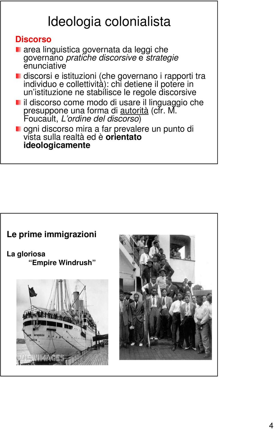 discorsive il discorso come modo di usare il linguaggio che presuppone una forma di autorità (cfr. M.