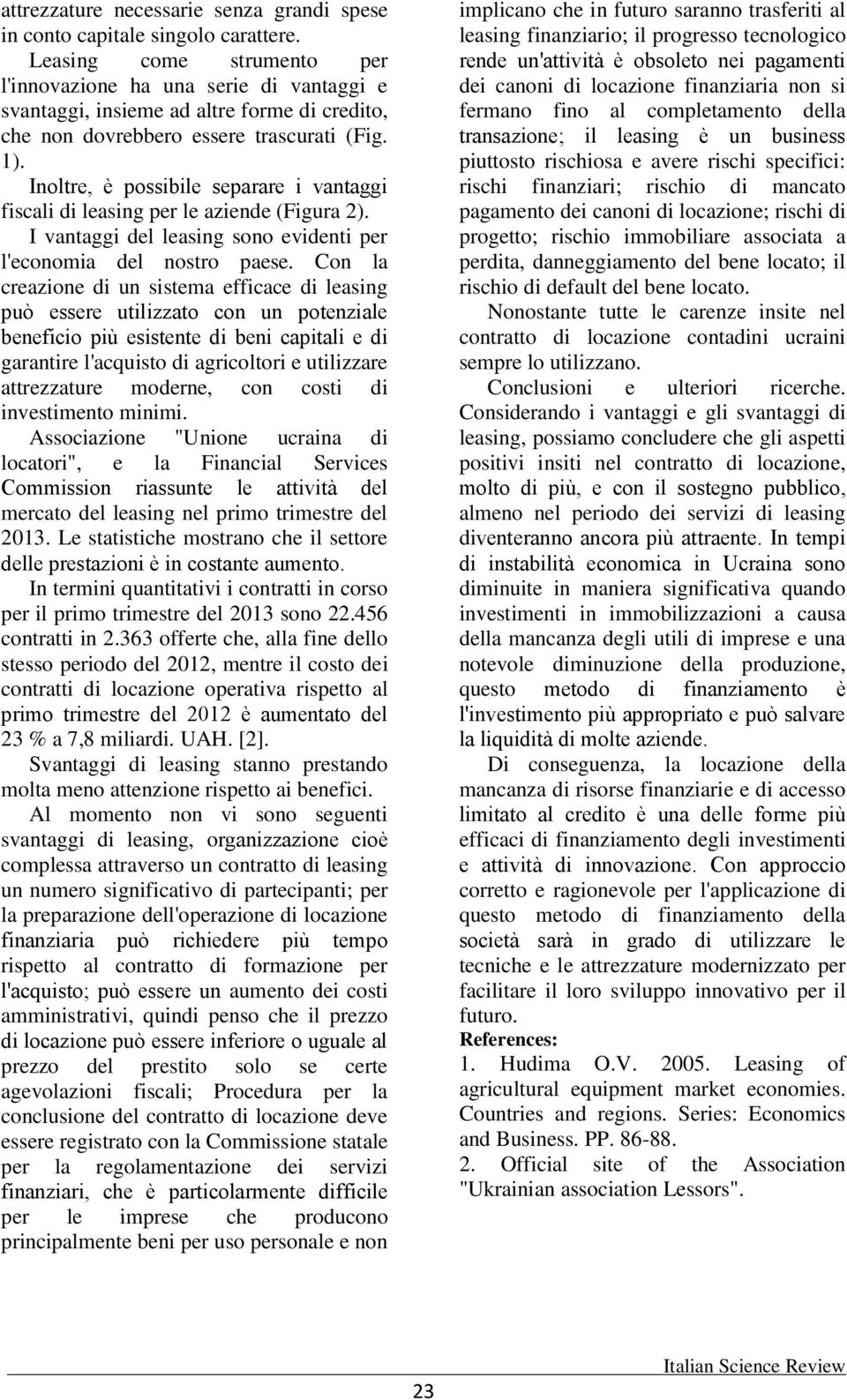 Inoltre, è possibile separare i vantaggi fiscali di leasing per le aziende (Figura 2). I vantaggi del leasing sono evidenti per l'economia del nostro paese.