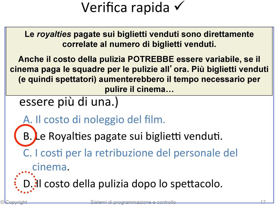 ) Anche il costo della pulizia POTREBBE essere variabile, se il cinema paga le squadre per le pulizie all ora.