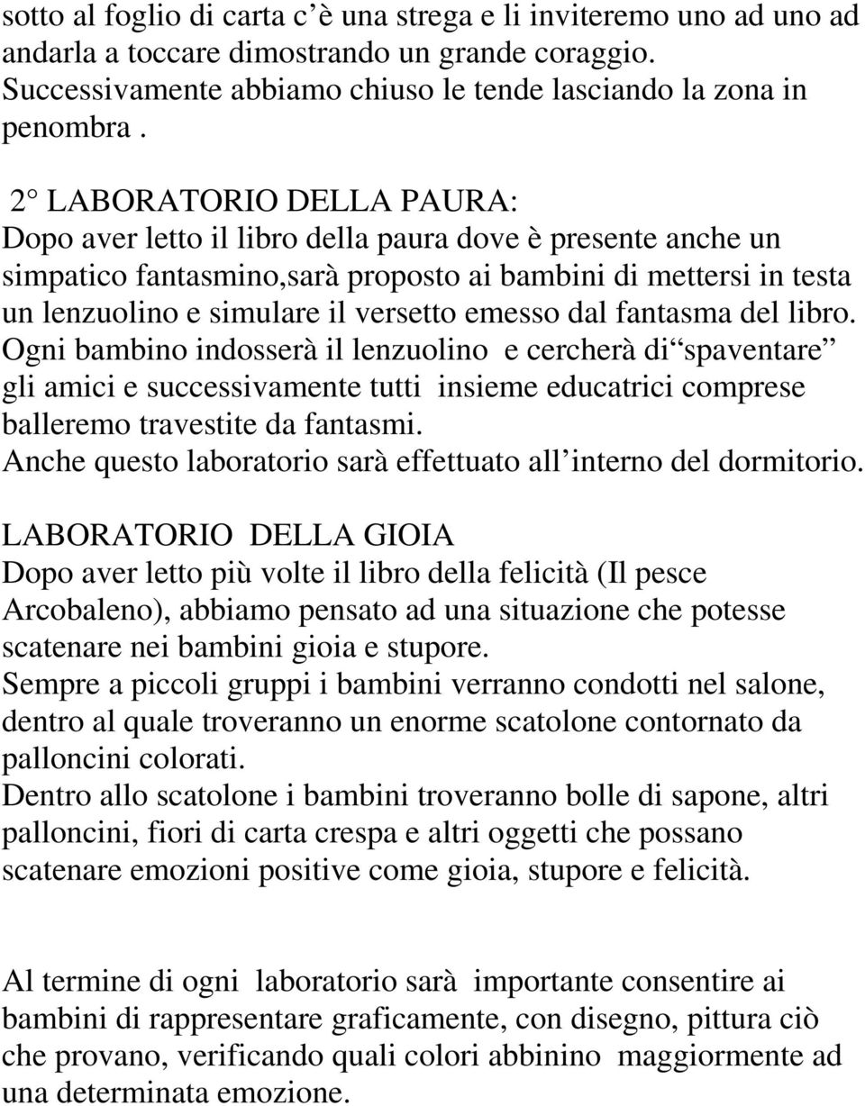 dal fantasma del libro. Ogni bambino indosserà il lenzuolino e cercherà di spaventare gli amici e successivamente tutti insieme educatrici comprese balleremo travestite da fantasmi.