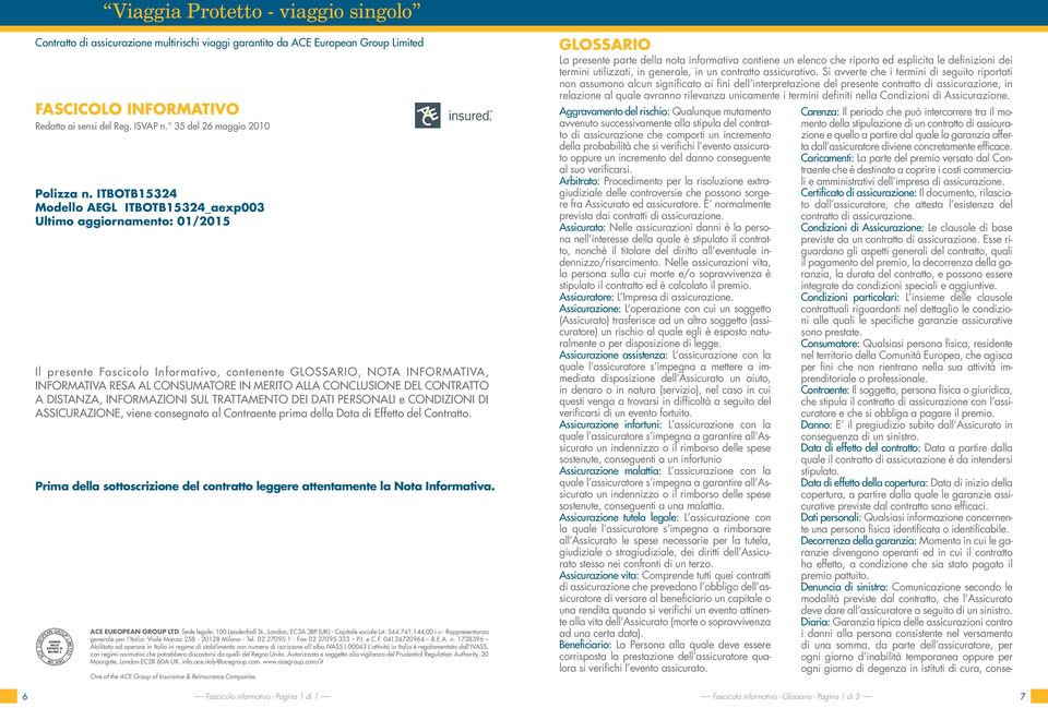 ITBOTB15324 Modello AEGL ITBOTB15324_aexp003 Ultimo aggiornamento: 01/2015 Il presente Fascicolo Informativo, contenente GLOSSARIO, NOTA INFORMATIVA, INFORMATIVA RESA AL CONSUMATORE IN MERITO ALLA