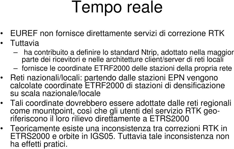 coordinate ETRF2000 di stazioni di densificazione su scala nazionale/locale Tali coordinate dovrebbero essere adottate dalle reti regionali come mountpoint, così che gli utenti del