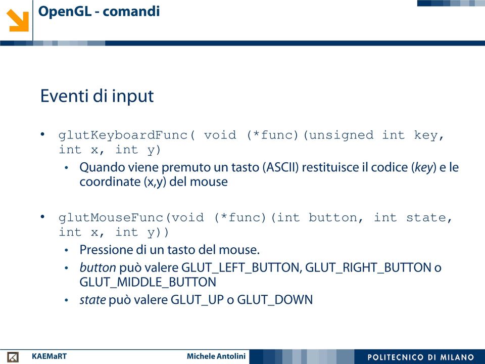 glutmousefunc(void (*func)(int button, int state, int x, int y)) Pressione di un tasto del mouse.