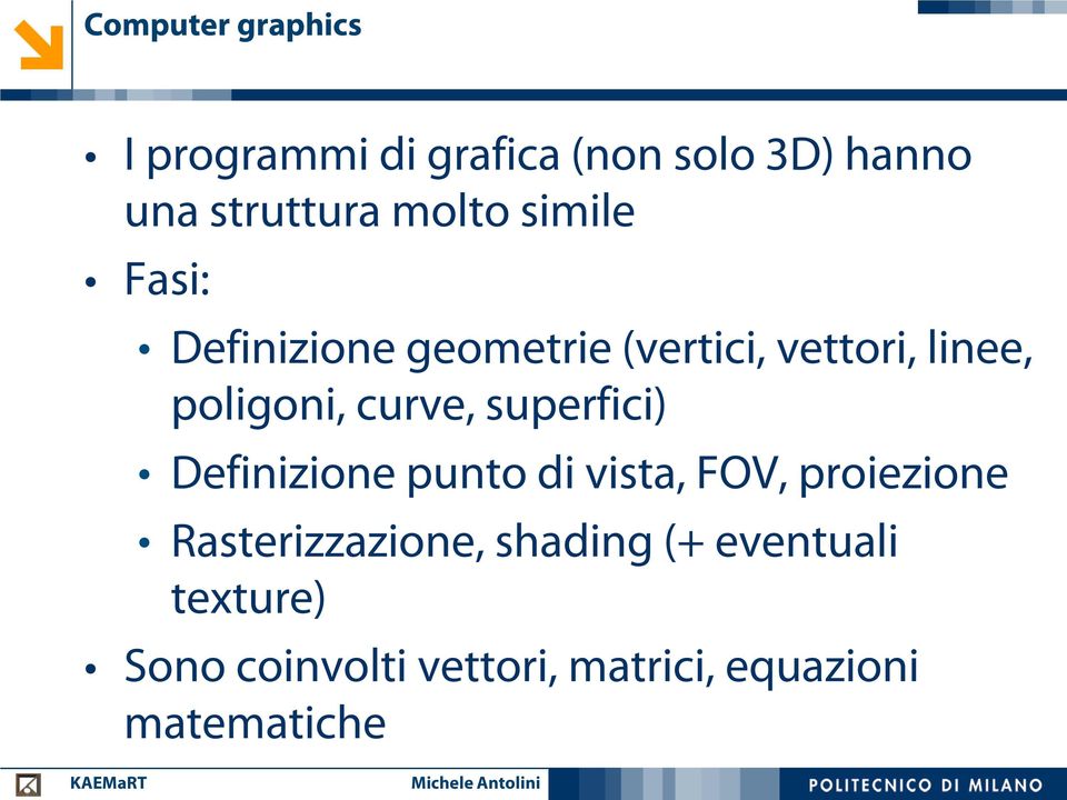 curve, superfici) Definizione punto di vista, FOV, proiezione Rasterizzazione,