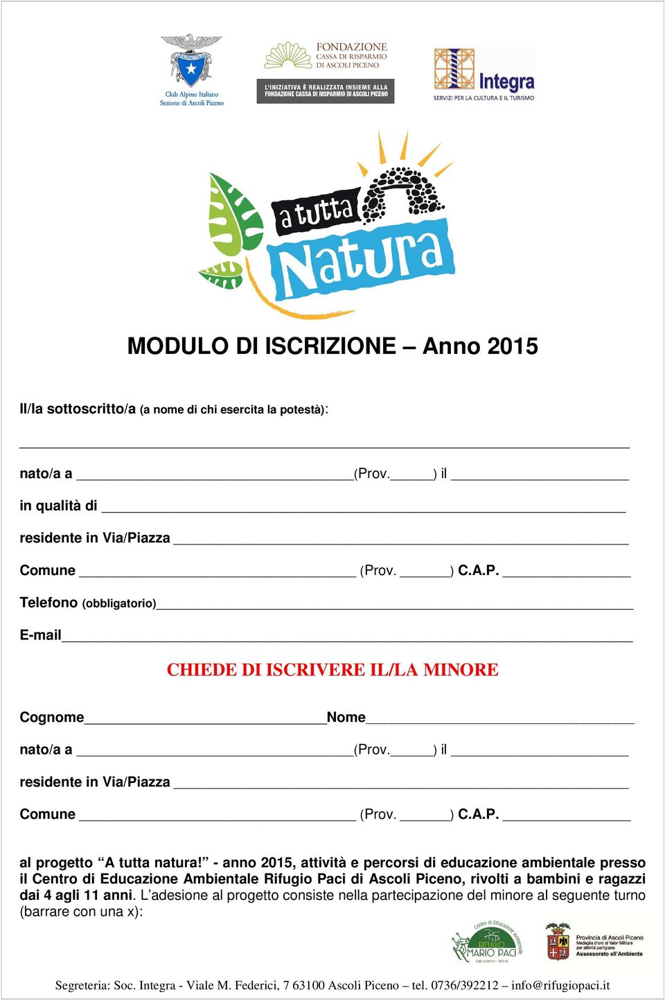 ) il residente in Via/Piazza Comune (Prov. ) C.A.P. al progetto A tutta natura!