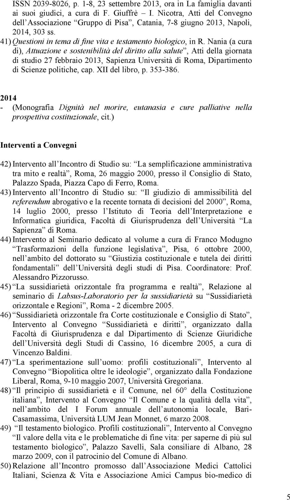 Nania (a cura di), Attuazione e sostenibilità del diritto alla salute, Atti della giornata di studio 27 febbraio 2013, Sapienza Università di Roma, Dipartimento di Scienze politiche, cap.