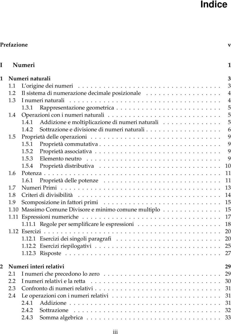 ............. 5 1.4. Sottrazione e divisione di numeri naturali.................. 6 1.5 Proprietà delle operazioni............................... 9 1.5.1 Proprietà commutativa............................. 9 1.5. Proprietà associativa.