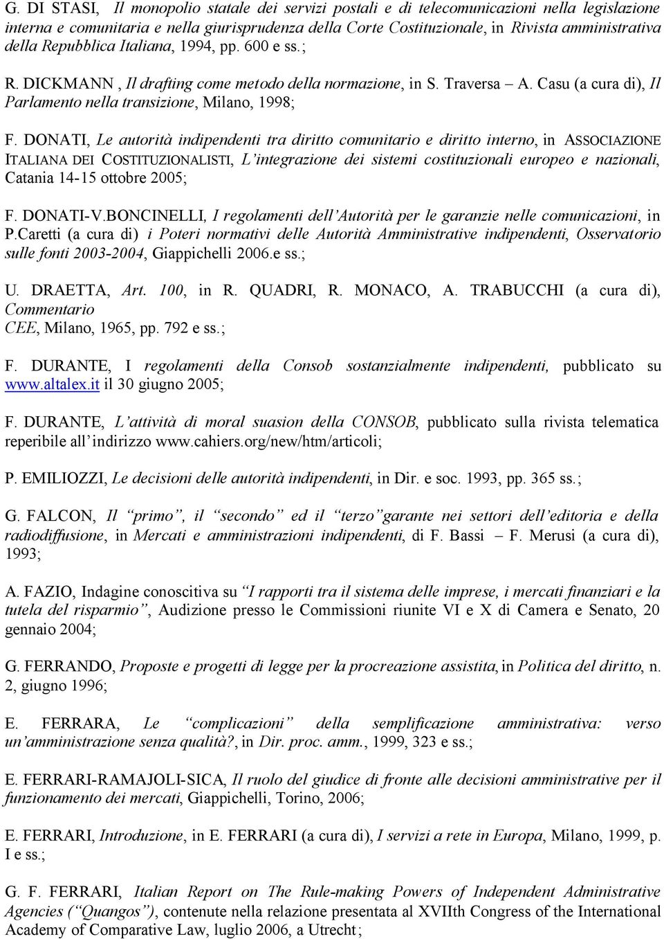 DONATI, Le autorità indipendenti tra diritto comunitario e diritto interno, in ASSOCIAZIONE ITALIANA DEI COSTITUZIONALISTI, L integrazione dei sistemi costituzionali europeo e nazionali, Catania