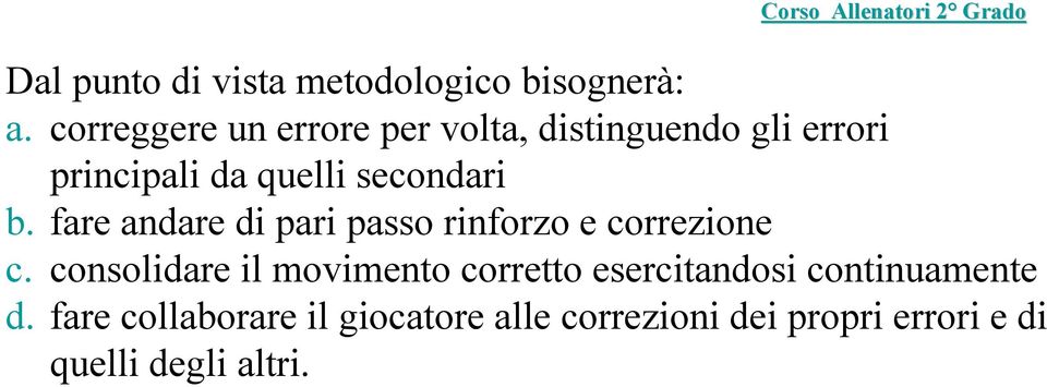 secondari b. fare andare di pari passo rinforzo e correzione c.