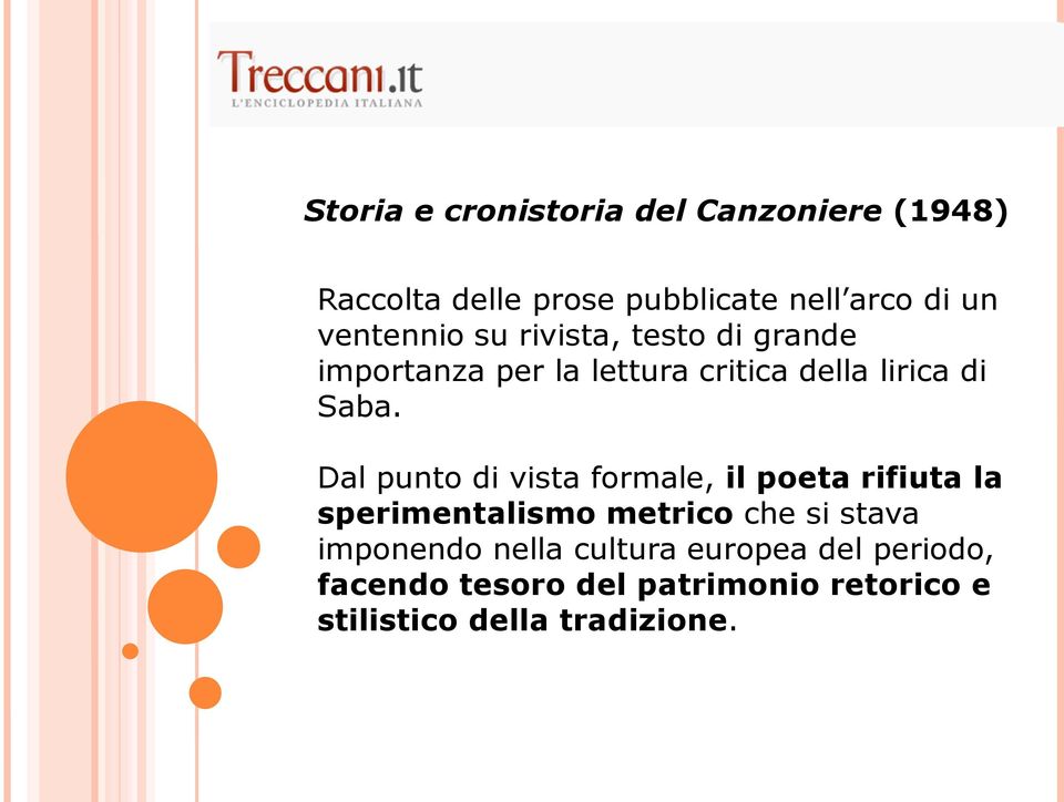 Dal punto di vista formale, il poeta rifiuta la sperimentalismo metrico che si stava imponendo