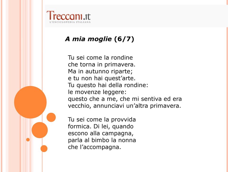 Tu questo hai della rondine: le movenze leggere: questo che a me, che mi sentiva ed era