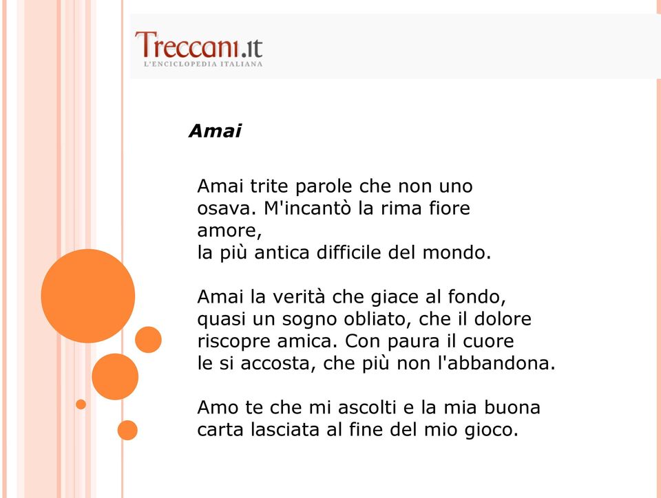 Amai la verità che giace al fondo, quasi un sogno obliato, che il dolore riscopre