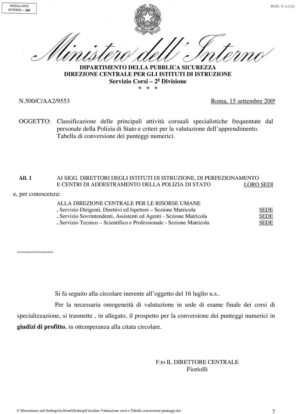 DIRETTORI DEGLI ISTITUTI DI ISTRUZIONE, DI PERFEZIONAMENTO E CENTRI DI ADDESTRAMENTO DELLA POLIZIA DI STATO LORO SEDI e, per conoscenza: ALLA DIREZIONE CENTRALE PER LE RISORSE UMANE.