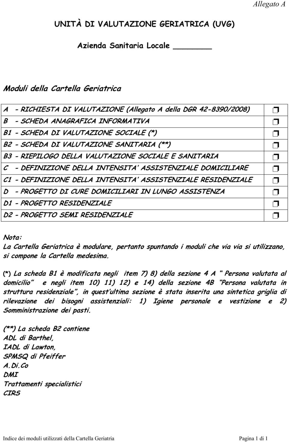 DOMICILIARE C1 - DEFINIZIONE DELLA INTENSITA ASSISTENZIALE RESIDENZIALE D - PROGETTO DI CURE DOMICILIARI IN LUNGO ASSISTENZA D1 - PROGETTO RESIDENZIALE D2 - PROGETTO SEMI RESIDENZIALE Nota: La