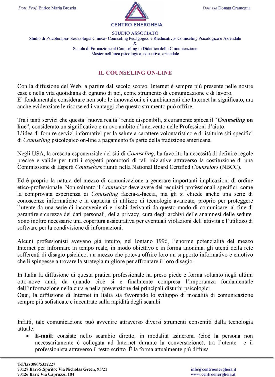 E fondamentale considerare non solo le innovazioni e i cambiamenti che Internet ha significato, ma anche evidenziare le risorse ed i vantaggi che questo strumento può offrire.