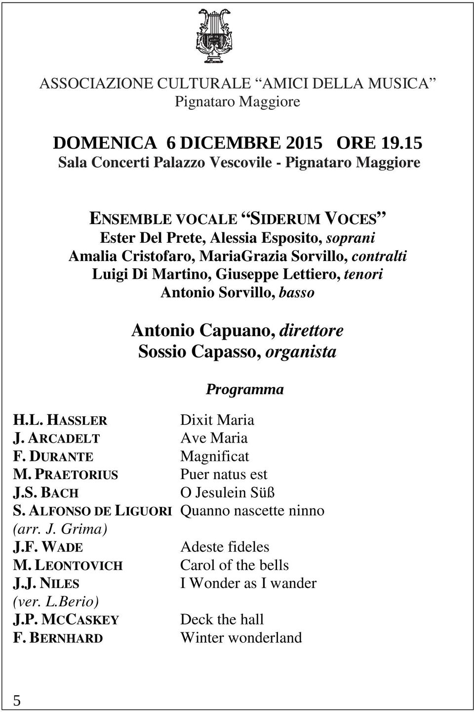 Di Martino, Giuseppe Lettiero, tenori Antonio Sorvillo, basso Antonio Capuano, direttore Sossio Capasso, organista Programma H.L. HASSLER Dixit Maria J.