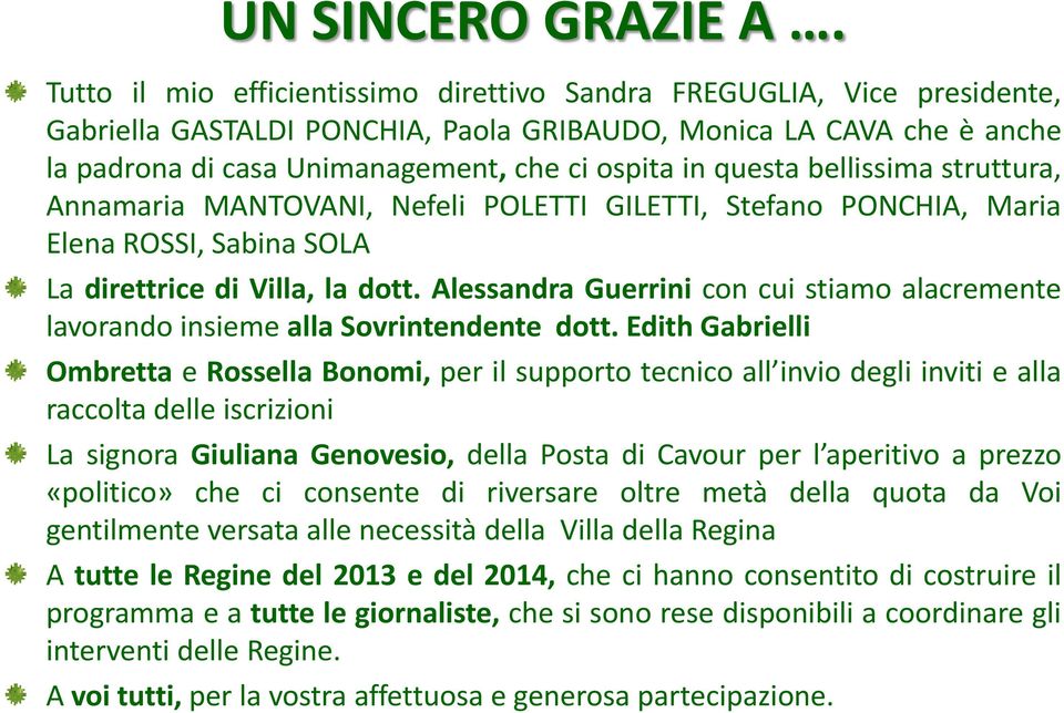 questa bellissima struttura, Annamaria MANTOVANI, Nefeli POLETTI GILETTI, Stefano PONCHIA, Maria Elena ROSSI, Sabina SOLA La direttrice di Villa, la dott.