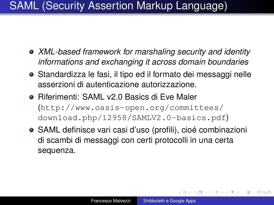 autorizzazione. Riferimenti: SAML v2.0 Basics di Eve Maler (http://www.oasis-open.org/committees/ download.php/12958/samlv2.