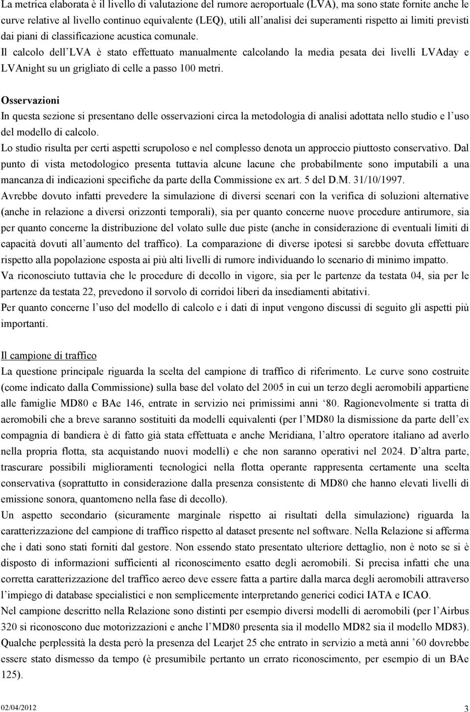 Il calcolo dell LVA è stato effettuato manualmente calcolando la media pesata dei livelli LVAday e LVAnight su un grigliato di celle a passo 100 metri.