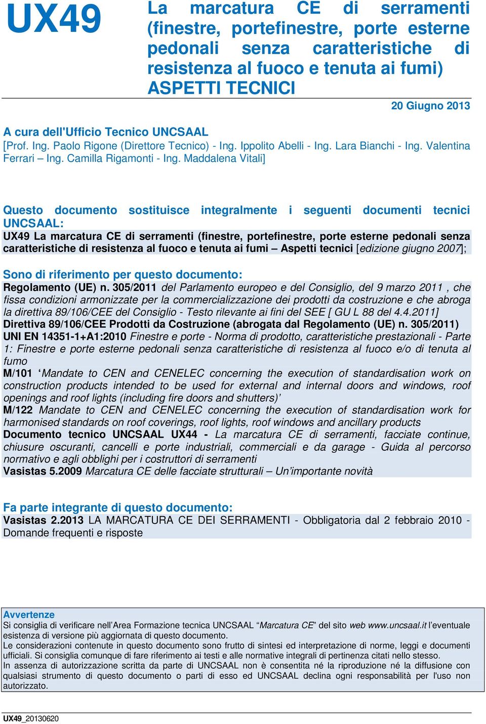 Maddalena Vitali] Questo documento sostituisce integralmente i seguenti documenti tecnici UNCSAAL: UX49 La marcatura CE di serramenti (finestre, portefinestre, porte esterne pedonali senza